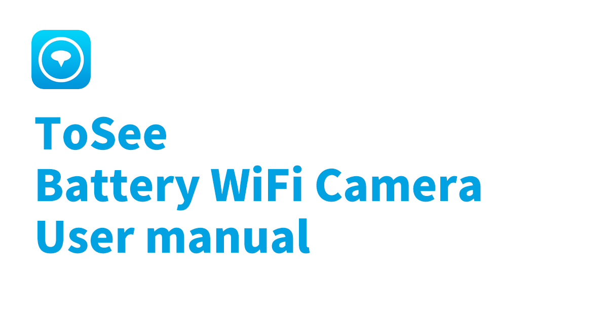 ToSee Battery WiFi Camera User manual