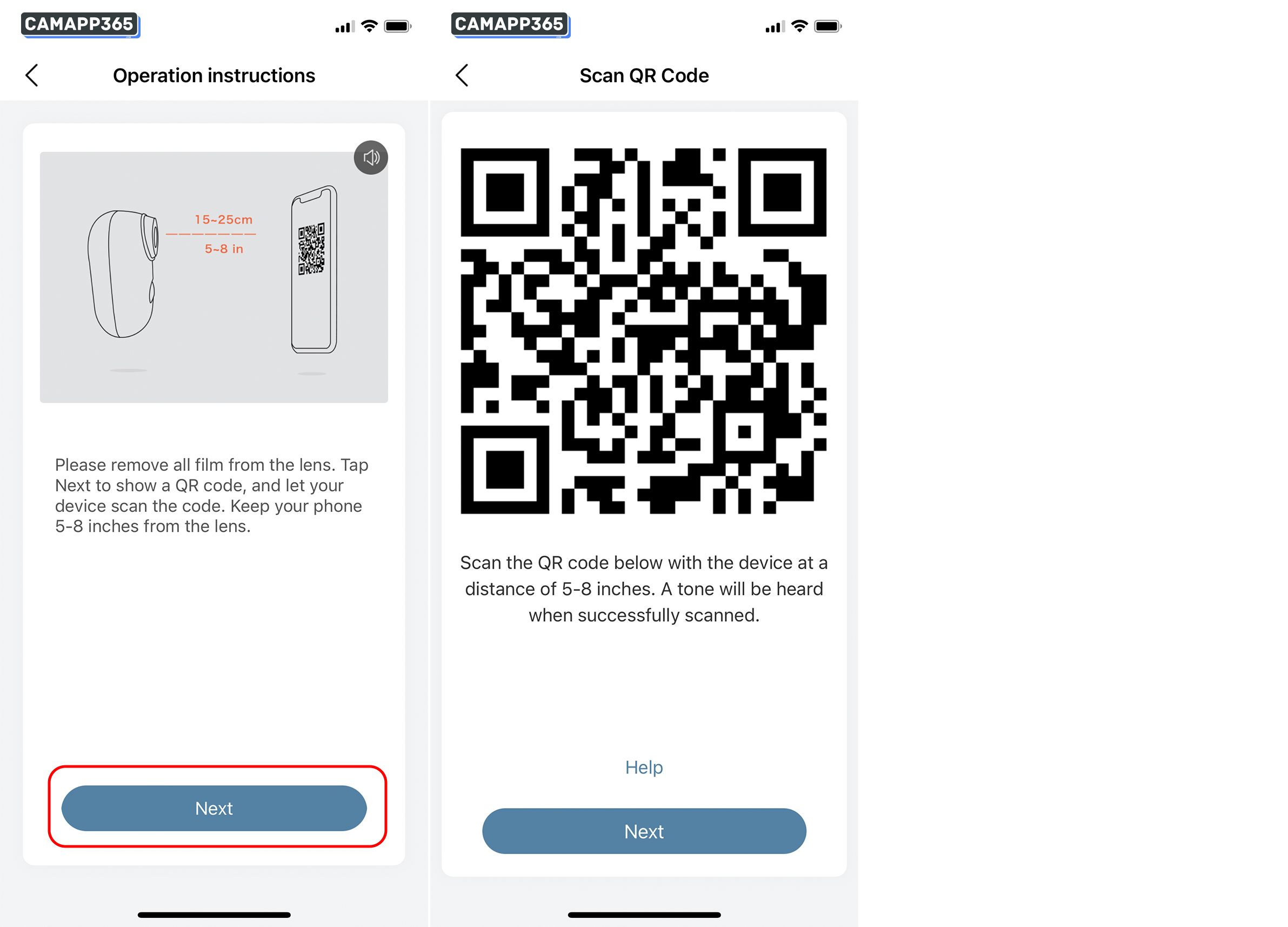 Please remove all film from the lens. Tap Next to show a QR code, and let your device scan the code. Keep your phone 5-8 inches from the lens.
After the camera recognize the QR code, it will sound“ bugu” , tap “next”.