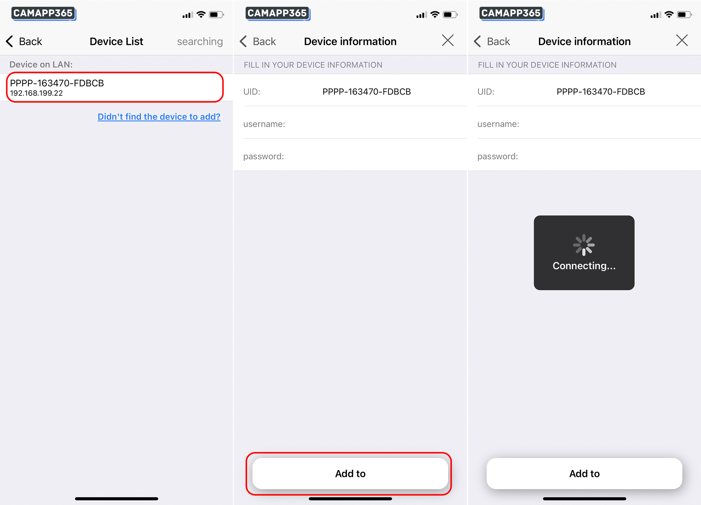 The APP will search for CamHiPro cameras on the LAN, click on the searched camera, then click Add to.
Please do not change your username and password, they are both default.