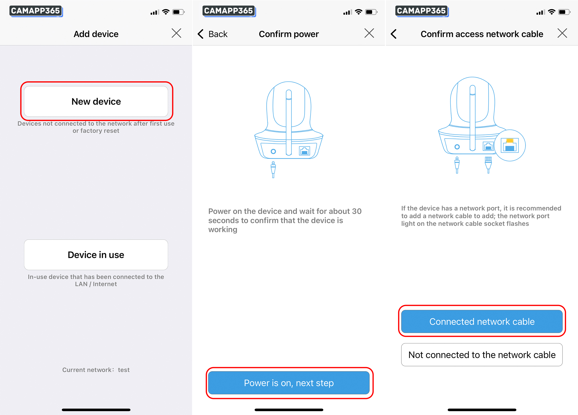 Connect the CamHiPro camera to the power supply, and connect the camera to the router with the network cable
Then open CamHiPro APP, click New device > Power is on, next step > Connected network cable